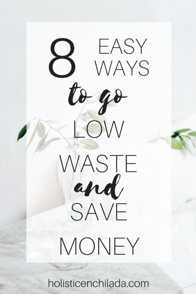 8 Easy Ways To Go Low Waste In Your Home (And Save Money!)