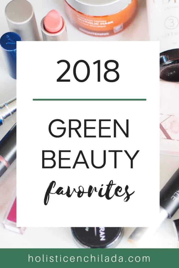 a roundup of all my favorite green beauty products from 2018.