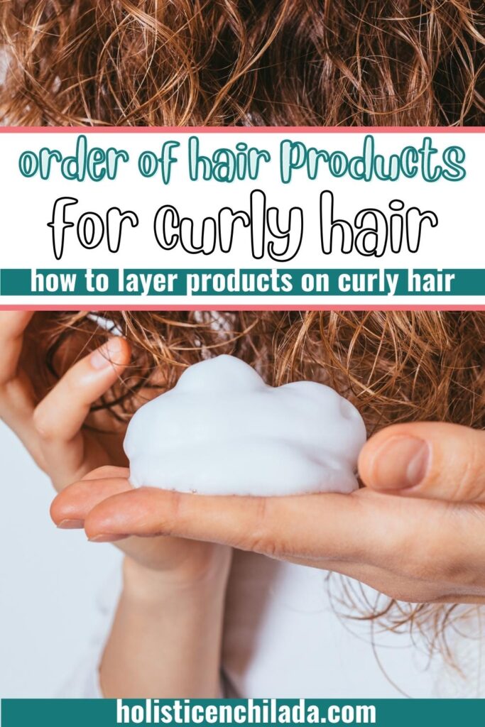 "order of hair products - how to layer products on curly hair" text overlay on image of curly hair with mousse
