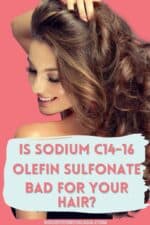 Is Sodium C14-16 Olefin Sulfonate Bad for Hair? - The Holistic Enchilada