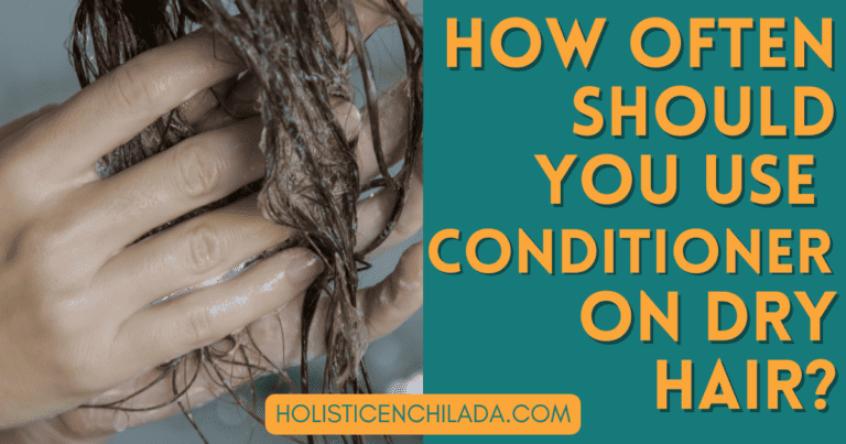 How Often Should You Use Conditioner On Dry Hair?